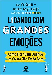 Lidando Com Grandes Emoções Como Ficar Bem Quando As Coisas Não Estão Bem