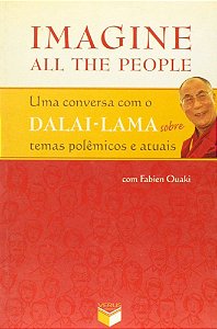Imagine All The People; Uma Conversa Com O Dalai-Lama Sobre Temas Polêmicos E Atuais Uma Conversa Com O Dalai-Lama Sobre Temas Polêmicos E Atuais