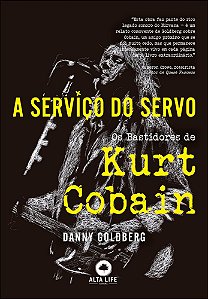 A Serviço Do Servo Os Bastidores De Kurt Cobain