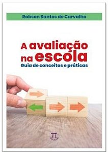 A Avaliação Na Escola: Guia De Conceitos E Práticas