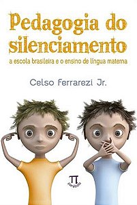 Pedagogia Do Silenciamento - A Escola Brasileira E O Ensino De Língua Materna