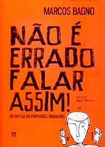 Não É Errado Falar Assim! - Em Defesa Do Português Brasileiro