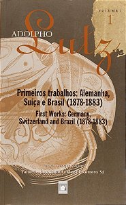 Adolpho Lutz - Obra Completa - Primeiros Trabalhos: Alemanha, Suiça E Brasil( 1878-1885), Vol 1- L.1