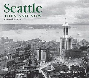 Seattle Then And Now - Second Edition