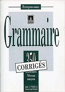 Grammaire Intermédiaire - 350 Exercices - Corrigés
