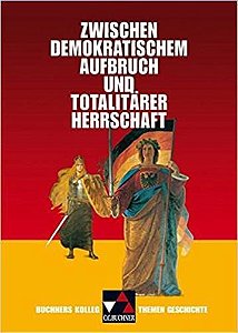 Buchners Kolleg. Themen Geschichte : Zwischen Demokratischem Aufbruch Und Totalitarer Herrschaft