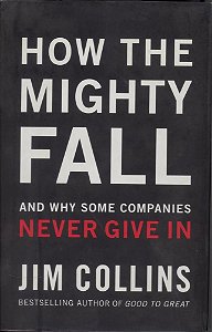 How The Mighty Fall - And Why Some Companies Never Give In