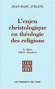 L Enjeu Christologique En Théologie Des Religions - Le Débat Tillich-Troeltsch