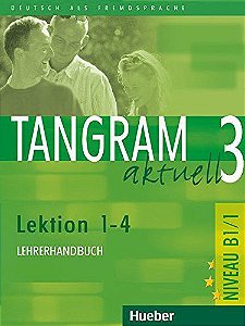 Tangram Aktuell 3 - Lektion 1-4 - Lehrerhandbuch