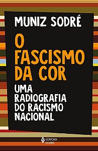 O Fascismo Da Cor Uma Radiografia Do Racismo Nacional