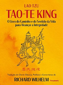 Tao-Te King O Livro Do Caminho E Do Sentido Da Vida Para Alcançar A Integridade