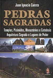 Pedras Sagradas - Templos, Pirâmides, Monastérios E Catedrais - Arquitetura Sagrada E Lugares Poder