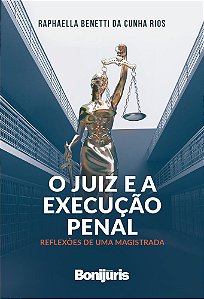 O Juiz E A Execução Penal Reflexões De Uma Magistrada