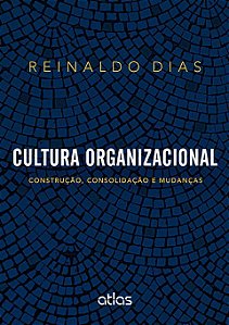 Cultura Organizacional - Construção, Consolidação E Mudanças
