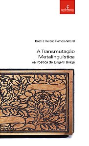 A Transmutação Metalinguística Na Poética De Edgard Braga