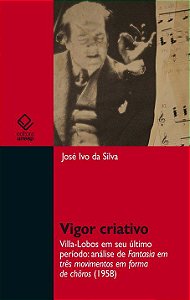 Vigor Criativo Villa-Lobos Em Seu Último Período: Análise De Fantasia Em Três Movimentos Em Forma De Chôros (1958)