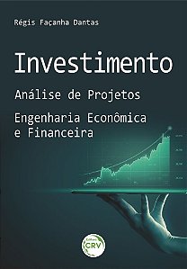 Investimento Análise De Projetos – Engenharia Econômica E Financeira
