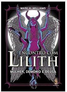 Encontro Com Lilith - Mulher, Demonio E Deusa