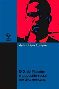 O X De Malcolm E A Questão Racial Norte-Americana