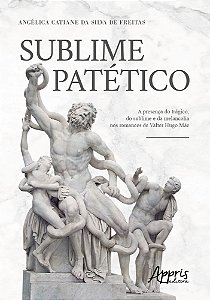 Sublime Patético A Presença Do Trágico, Do Sublime E Da Melancolia Nos Romances De Valter Hugo Mãe