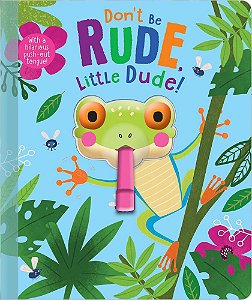 Don't Be Rude, Little Dude! - Book With A Squishy Frog Head And Push-Out Tongue Die-Cut Through To The Cover