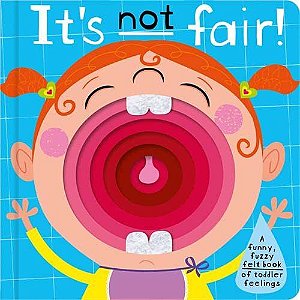 It's Not Fair! - A Funny, Fuzzy Felt Book Of Toddler Feelings