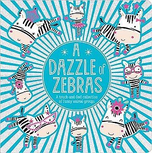 A Dazzle Of Zebras - Animal Themed Board Book With Touch And Feel