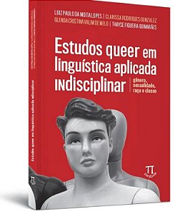 Estudos Queer Em Linguística Aplicada Indisciplinar: Gênero, Sexualidade, Raça E Classe