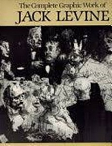 The Complete Graphic Work Of Jack Levine