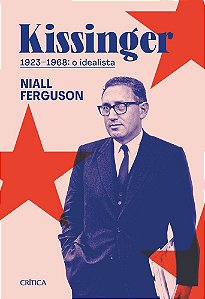Kissinger 1923-1968 O Idealista