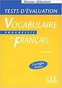 Tests D'Évaluation Du Vocabulaire Progressif Du Français (Débutant)- Cahier D'Exercices