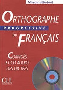 Orthographe Progressive Du Français Débutant - Corrigés+CD Audio