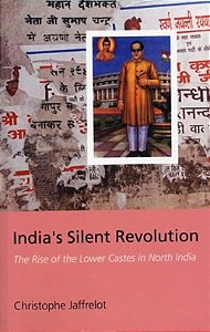 India's Silent Revolution: The Rise Of The Lower Castes In North India