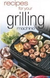 Recipes For Your Grilling Machine: Recipes For The Latest Appliance That Has Come To The Fore!