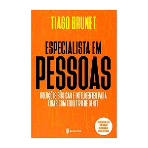 Especialista Em Pessoas – Soluções Bíblicas E Inteligentes Para Lidar com Todo Tipo de Gente (Thiago Brunet – Best-Seller)