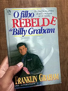 O Filho Rebelde de Billy Graham – Frankilin Graham (Uma Autobiografia) – Capa Dura