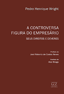 A CONTROVERSA FIGURA DO EMPRESÁRIO –  SEUS DIREITOS E DEVERES