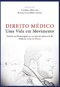 DIREITO MÉDICO – UMA VIDA EM MOVIMENTO ESTUDOS EM HOMENAGEM AOS 30 ANOS DE ADVOCACIA do Professor Eduardo Dantas