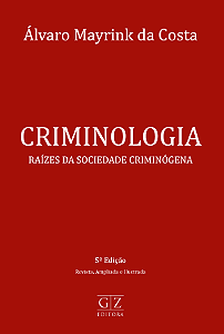 CRIMINOLOGIA RAÍZES DA SOCIEDADE CRIMINÓGENA
