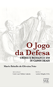 O JOGO DA DEFESA CRIME E ROMANCE EM 20 CASOS REAIS