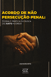 ACORDO DE NÃO PERSECUÇÃO PENAL: TEORIA E PRÁTICA EM BUSCA DO JUSTO ACORDO
