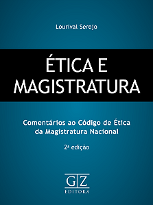 ÉTICA E MAGISTRATURA comentários ao código de ética da magistratura nacional