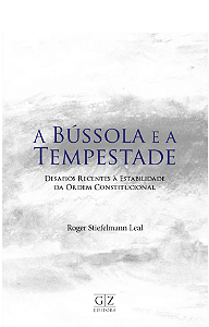 A BÚSSOLA E A TEMPESTADE DESAFIOS RECENTES À ESTABILIDADE DA ORDEM CONSTITUCIONAL