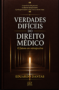 PRÉ VENDA - VERDADES DIFÍCEIS DO DIREITO MÉDICO: O futuro em retrospectiva