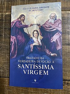 TRATADO DA VERDADEIRA DEVOÇÃO A SANTÍSSIMA VIRGEM
