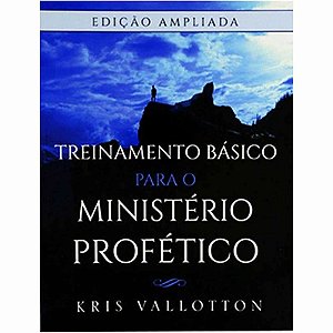 Livro Treinamento Básico para Ministério Profético - Edição Ampliada - Kris Vallotton