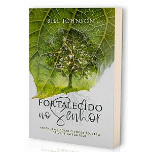Livro FORTALECIDO NO SENHOR - Bill Johson