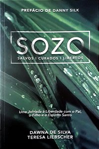 Livro SOZO - SALVOS, CURADOS, LIBERTOS Dawna de Silva e Teresa Liebscher