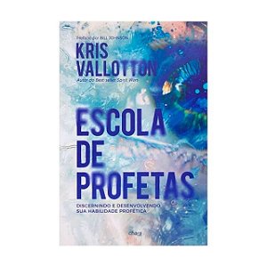 Livro ESCOLA DE PROFETAS Kris Vallotton Discernindo e Desenvolvendo sua Habilidade Profética