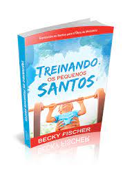 Livro Treinando os Pequenos Santos - Becky Fischer